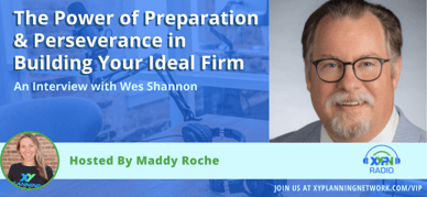 Ep #324: The Power of Preparation & Perseverance in Building Your Ideal Firm: An Interview with Wes Shannon