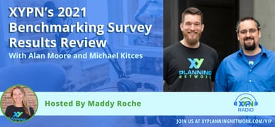 Ep #323: XYPN’s 2021 Benchmarking Survey Results Review with Alan Moore and Michael Kitces