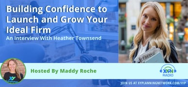 Ep #327: Building Confidence to Launch and Grow Your Ideal Firm: A Conversation with Heather Townsend