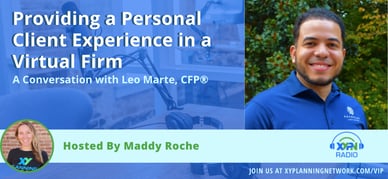 Ep #332: Providing a Personal Client Experience in a Virtual Firm: A Conversation with Leo Marte, CFP®