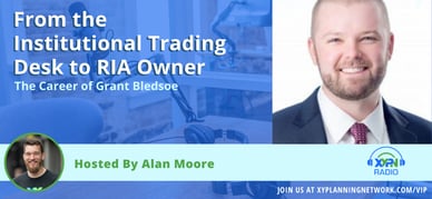 Ep #211: From the Institutional Trading Desk to RIA Owner - The Career of Grant Bledsoe