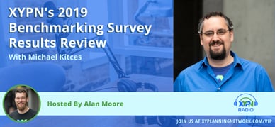 Ep #230: XYPN's 2019 Benchmarking Survey Results Review with Michael Kitces