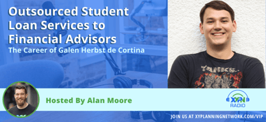 Ep #121: Outsourced Student Loan Services to Financial Advisors - The Career of Galen Herbst de Cortina
