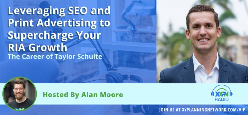 ep-134-leveraging-seo-and-print-advertising-to-supercharge-your-ria-growth-the-career-of-taylor-schulte.png