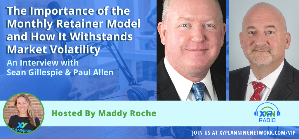 Ep #252: The Importance of the Monthly Retainer Model and How It Withstands Market Volatility
