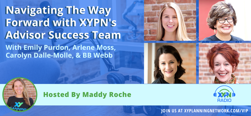 Ep #256: Navigating The Way Forward with XYPN’s Advisor Success Team