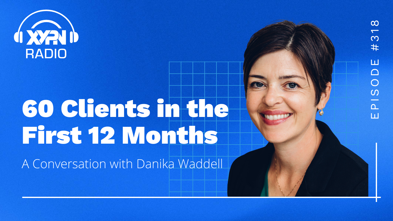 Ep #318: 60 Clients in the First 12 Months: A Conversation with Danika Waddell