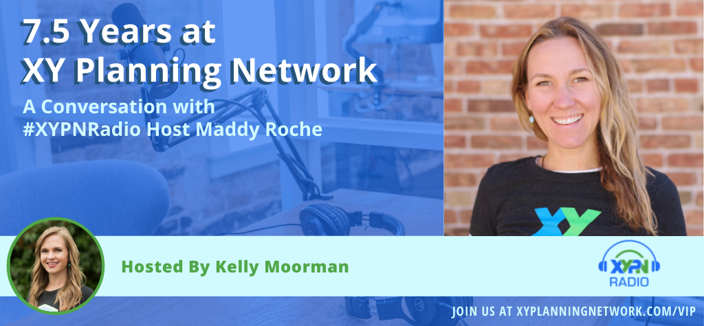 Ep #319: 7.5 Years at XY Planning Network: A Conversation with #XYPNRadio Host Maddy Roche