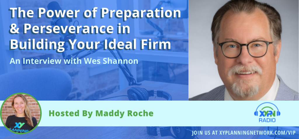 Ep #324: The Power of Preparation & Perseverance in Building Your Ideal Firm: An Interview with Wes Shannon