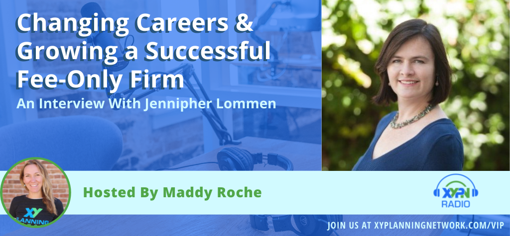 Ep #325: Changing Careers & Growing a Successful Fee-Only Firm: An Interview With Jennipher Lommen