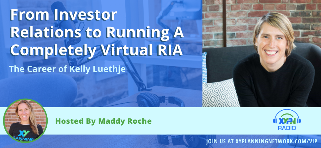 Ep #246: From Investor Relations To Running A Completely Virtual RIA - The Career of Kelly Luethje