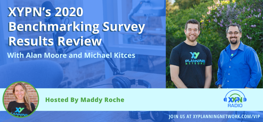 Ep #288: XYPN’s 2020 Benchmarking Survey Results Review with Alan Moore and Michael Kitces