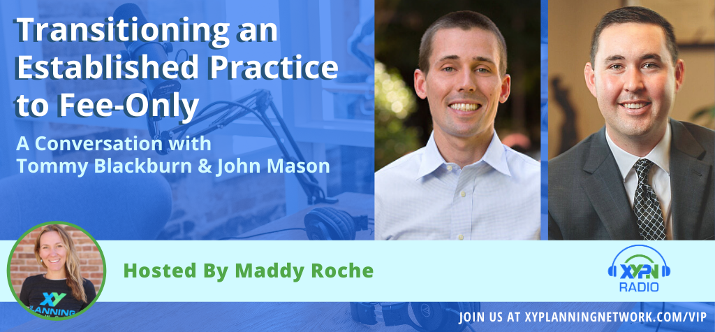 Ep #296: Transitioning an Established Practice to Fee-Only: A Conversation with John Mason and Tommy Blackburn