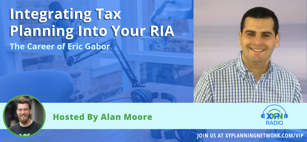 Ep #166: Integrating Tax Planning Into Your RIA - The Career of Eric Gabor