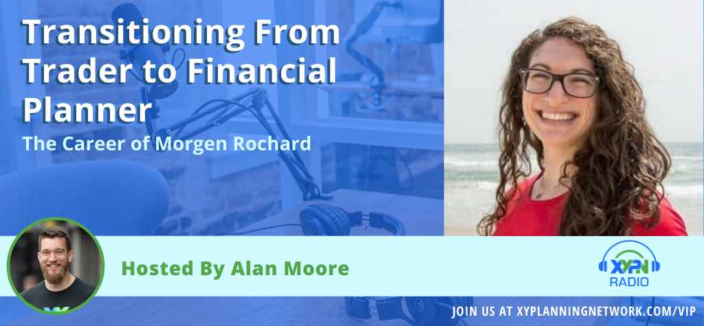 Ep #178: Transitioning From Trader to Financial Planner - The Career of Morgen Rochard
