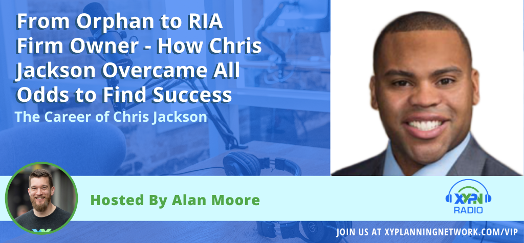 Ep #159: From Orphan to RIA Firm Owner - How Chris Jackson Overcame All Odds to Find Success