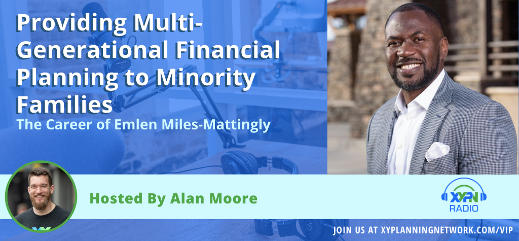 Ep #198: Providing Multi-Generational Financial Planning to Minority Families - The Career of Emlen Miles-Mattingly