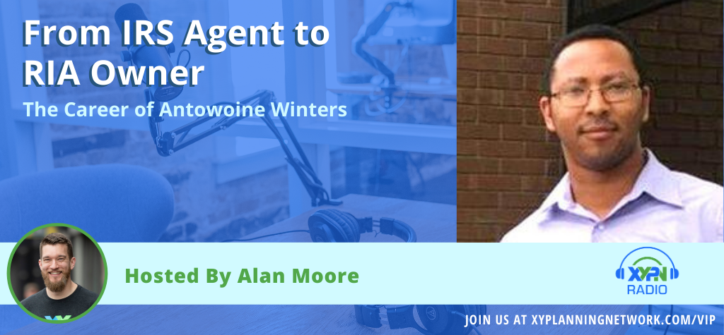 Ep #212: From IRS Agent to RIA Owner - The Career of Antowoine Winters