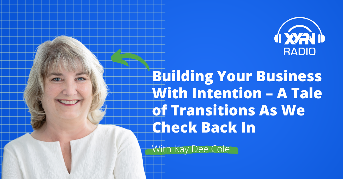 Building Your Business With Intention – A Tale of Transitions As We Check Back In