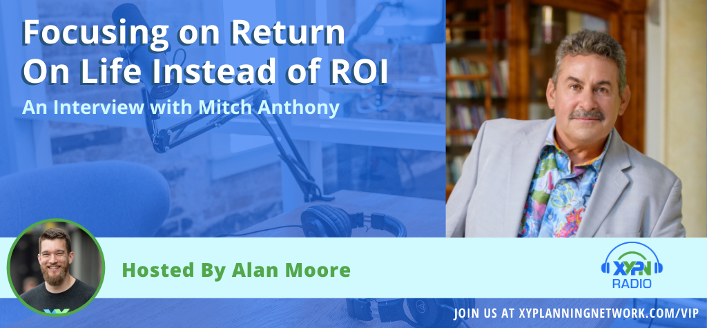 Ep #104: Focusing on Return On Life Instead of ROI - An Interview with Mitch Anthony