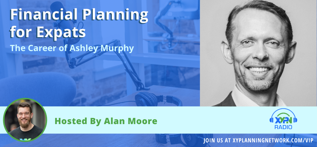 Ep #142: Financial Planning for Expats - The Career of Ashley Murphy