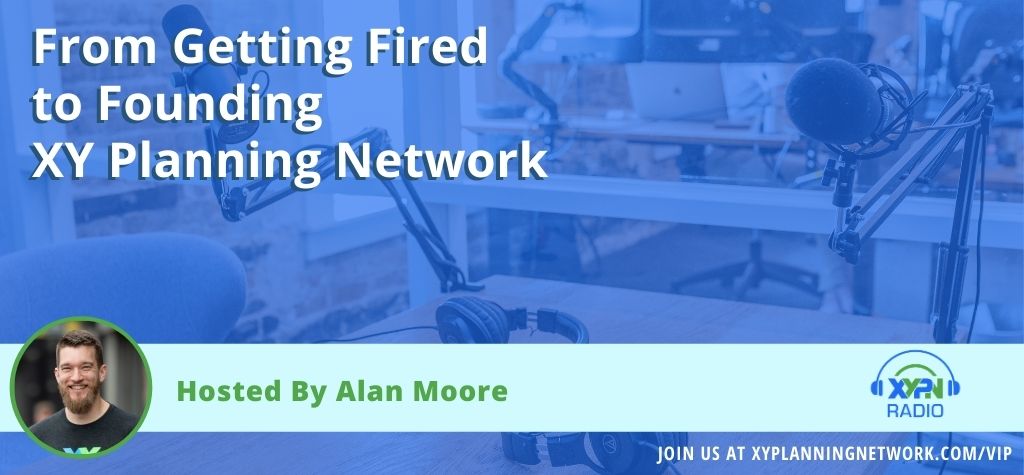 EP #50: From Getting Fired to Founding XY Planning Network - The Career of Alan Moore
