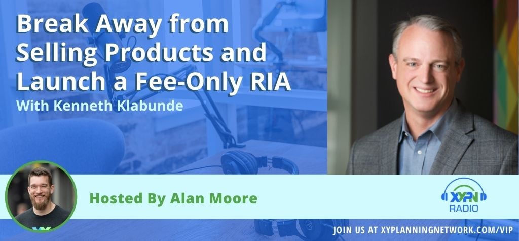 Ep 58: Break Away from Selling Products and Launch a Fee-Only RIA