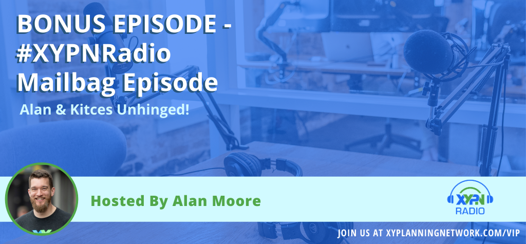 Ep #56: Alan & Kitces Unhinged - Valuing Your Time, Pricing Your Services, and More